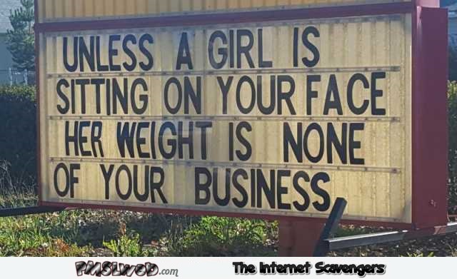 Unless a girl is sitting on your face funny sign @PMSLweb.com