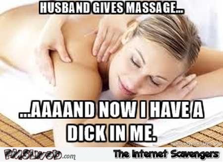 Husband gives massage funny adult meme @PMSLweb.com