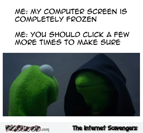 Evil Kermit frozen computer screen meme