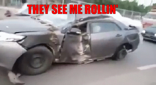 They see me rollin funny smashed car gif @PMSLweb.com