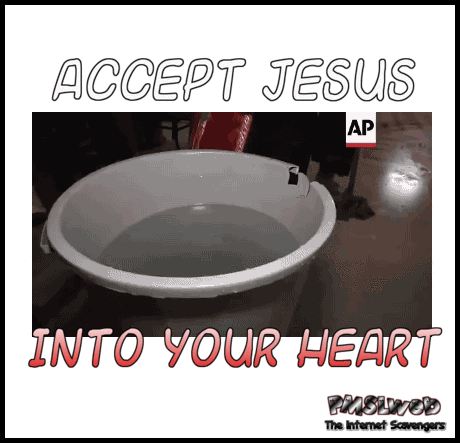 Accept Jesus into your heart funny baptism fail - Friday LOL pics @PMSLweb.com