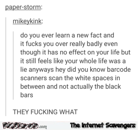 When you learn a new fact funny barcode scanner post @PMSLweb.com