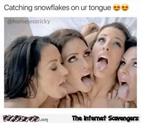 Catching snowflakes with your tongue funny porn meme � Funny Tuesday Hogwash @PMSLweb.com