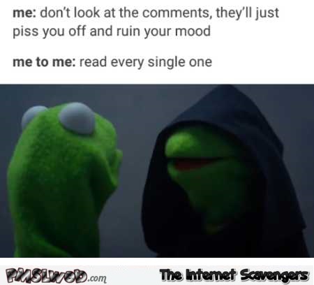 Don’t look at the comments funny evil Kermit meme @PMSLweb.com