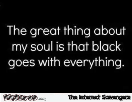 The great thing about having a dark soul funny quote – Jocular Monday nonsense @PMSLweb.com