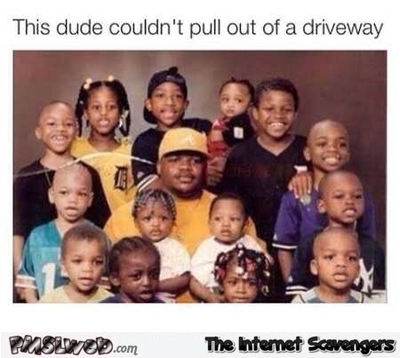 Dude with the weakest pull out game funny meme @PMSLweb.com