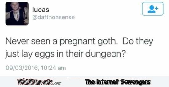 Never seen a pregnant Goth funny tweet – Funny Thursday memes @PMSLweb.com