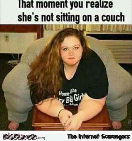 That moment you realize she’s not sitting on a couch funny meme @PMSLweb.com