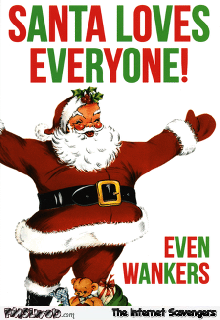 Santa loves everyone sarcastic humor @PMSLweb.com