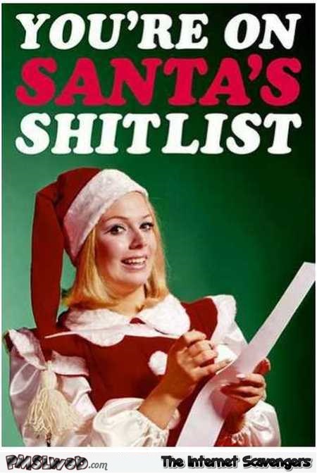 You’re on santa’s shitlist sarcastic humor @PMSLweb.com