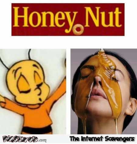 Adult humor honey nut @PMSLweb.com