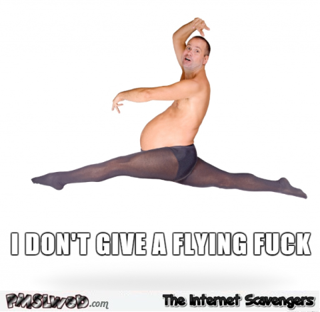 I don�t give a flying fuck funny meme @PMSLweb.com