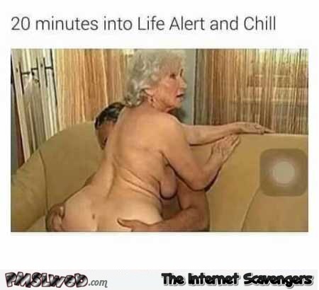 Life alert and chill adult humor @PMSLweb.com