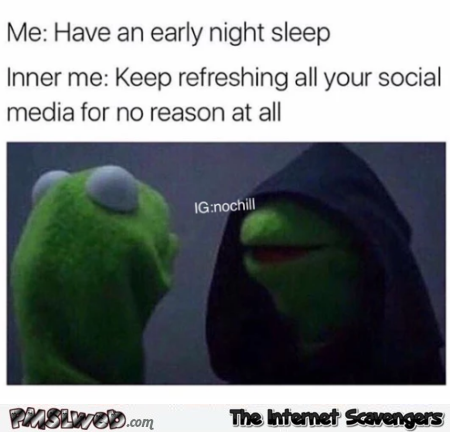 When I want to catch an early night sleep funny evil Kermit meme