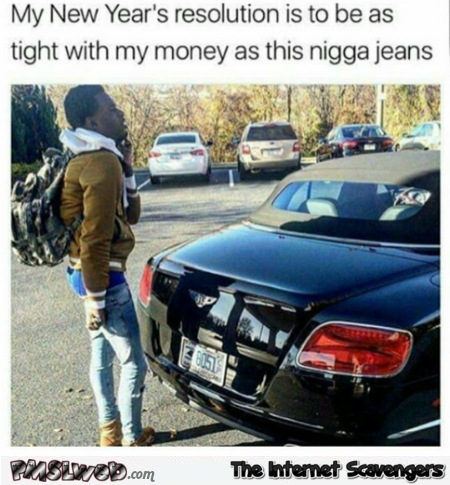 My NY resolution is to be as tight with money as this guy and his jeans meme @PMSLweb.com