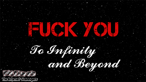 Fuck you to infinity and beyond sarcastic gif @PMSLweb.com