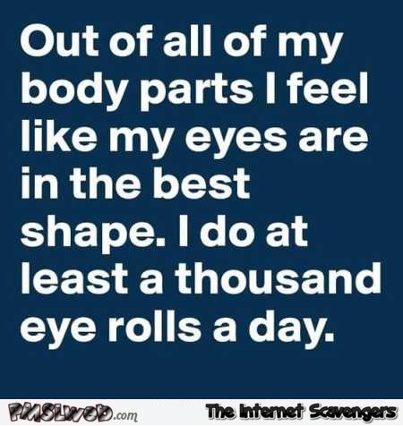 My eyes are in the best shape funny quote @PMSLweb.com