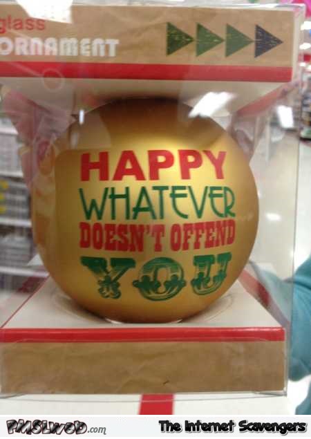Funny happy whatever doesn’t offend you ornament @PMSLweb.com