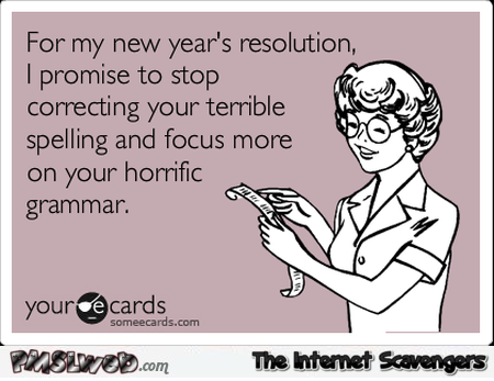 Grammar Nazi ‘s New Year resolutions funny sarcastic ecard @PMSLweb.com