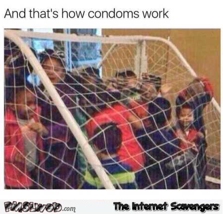 That’s how condoms work funny meme @PMSLweb.com