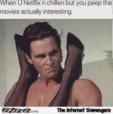 When the movie is actually interesting during Netflix and chill funny meme