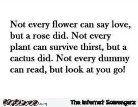 Not every flower can say love funny quote – Friday LOL pics @PMSLweb.com