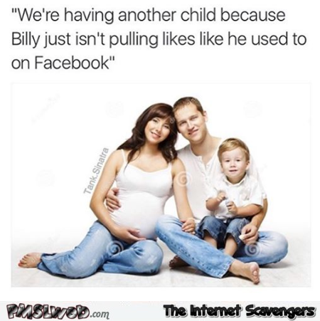 Having another child because of facebook funny meme