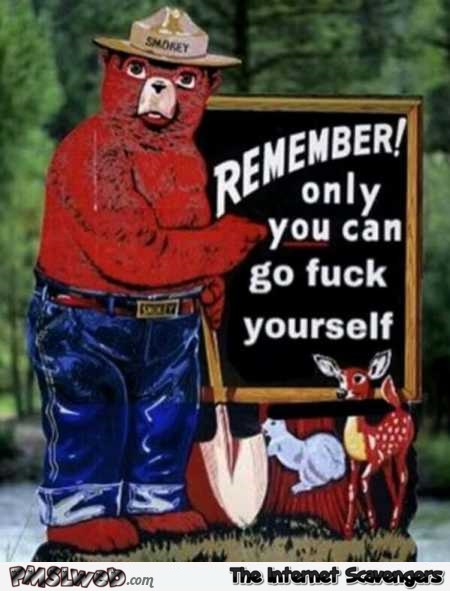 Only you can go f*ck yourself sarcastic smokey bear humor @PMSLweb.com