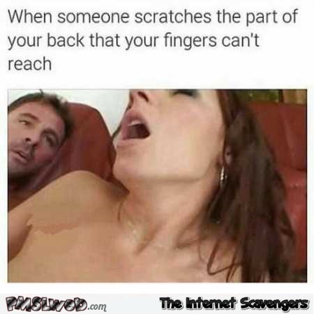 When someone scratches your back funny porn meme @PMSLweb.com