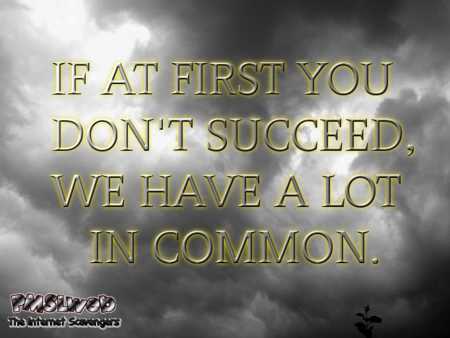 If at first you don't succeed funny quote - LMAO pics and memes @PMSLweb.com