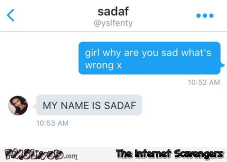 My name is SADAF funny text � Lighthearted Tuesday pictures @PMSLweb.com