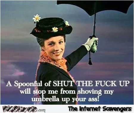 A spoonful of Shut The F*ck up sarcastic humor @PMSLweb.com