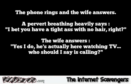 A pervert calls a wife on the phone sarcastic joke