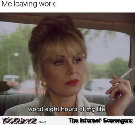 Me leaving work sarcastic meme