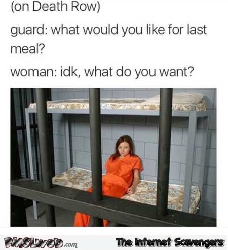 Last meal for woman on death row funny meme @PMSLweb.com
