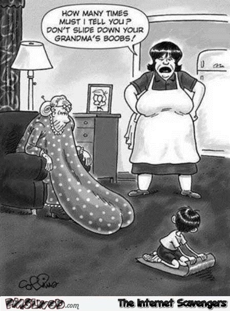 Stop sliding down your grandma’s boobs funny cartoon @PMSLweb.com