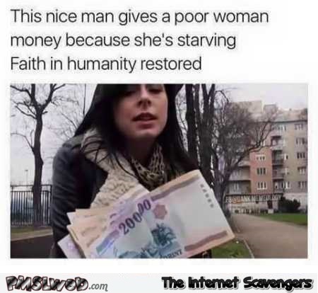 This nice man gives a poor woman money funny meme @PMSLweb.com