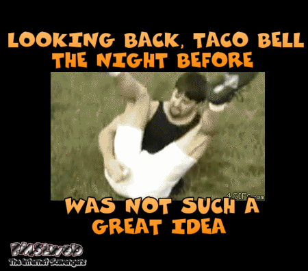 Taco Bell the night before was not such a great idea funny gif @PMSLweb.com