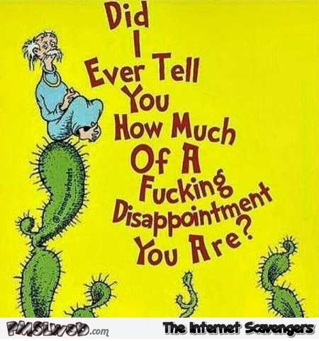Did I ever tell you how much of a fucking disappointment you are funny Dr Seuss cover