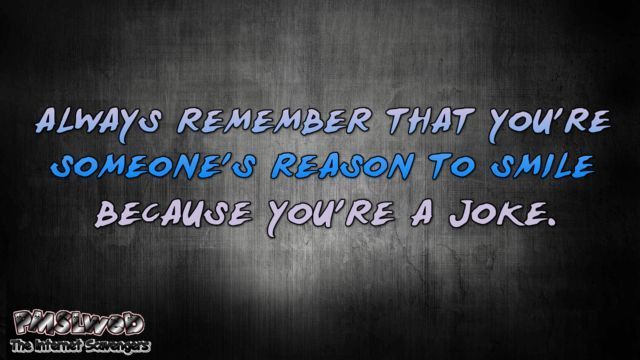 You're someone's reason to smile sarcastic humor - LMAO pics and memes @PMSLweb.com