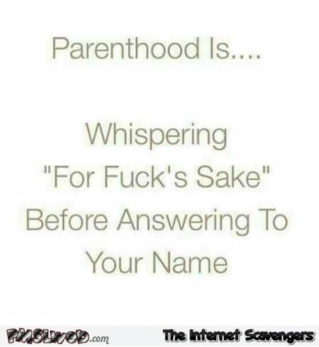 Parenthood is funny sarcastic quote � Amusing Tuesday pictures @PMSLweb.com