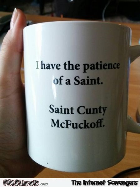 I have the patience of a St funny sarcastic mug - Crazy Monday humor @PMSLweb.com