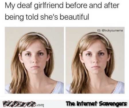 My deaf girlfriend before and after I told her she’s beautiful funny meme @PMSLweb.com