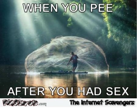 When you pee after you had sex funny meme @PMSLweb.com