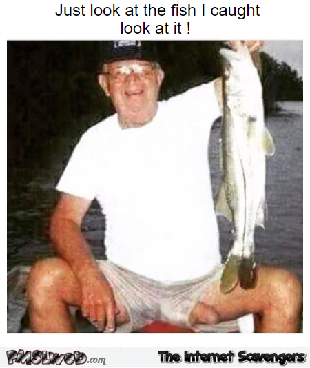 Look at the fish this guy caught adult humor - NSFW adult humor @PMSLweb.com