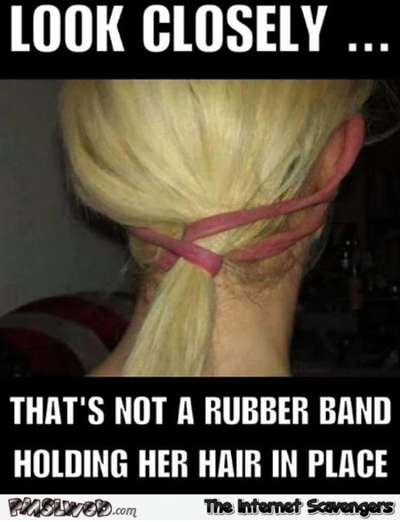 That's not a rubber band holding her hair in place meme @PMSLweb.com