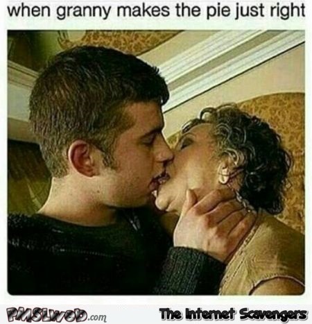When granny makes the pie just right funny meme@PMSLweb.com