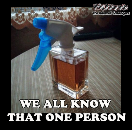 We all know that one person who wears far too much perfume funny meme @PMSLweb.com