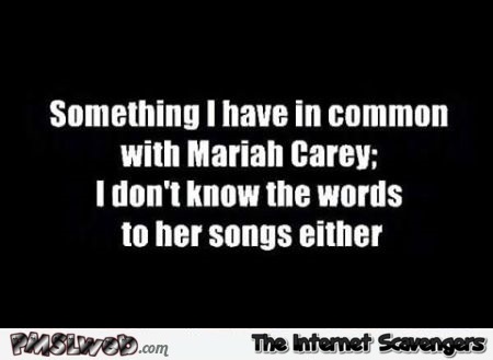Something I have in common with Mariah Carey sarcastic humor @PMSLweb.com
