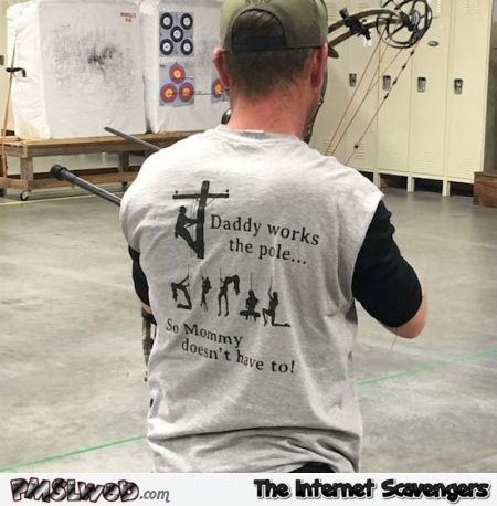 Daddy works the pole so that mommy doesn't have to funny T-shirt @PMSLweb.com